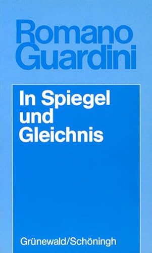 In Spiegel und Gleichnis: Bilder und Gedanken (Romano Guardini Werke) von Matthias Grunewald Verlag